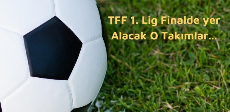 TFF 1. Lig Final Takımları