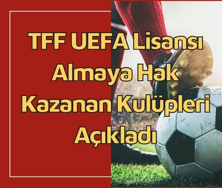 TFF UEFA Lisansı Almaya Hak Kazanan Kulüpleri Açıkladı