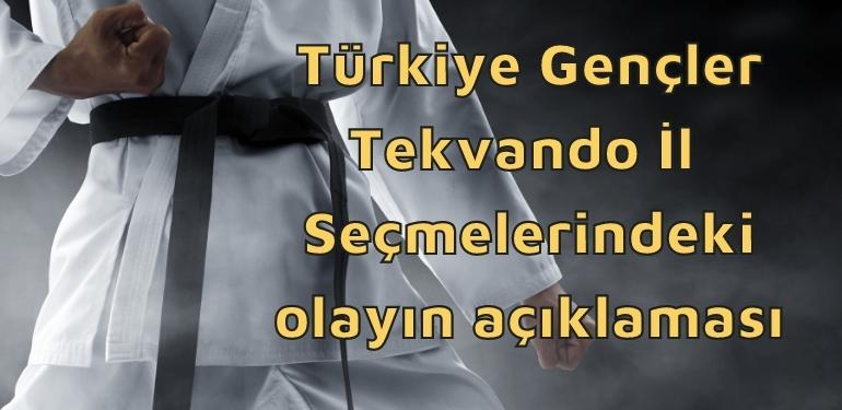 Türkiye Gençler Tekvando İl Seçmelerindeki Olayın Açıklaması